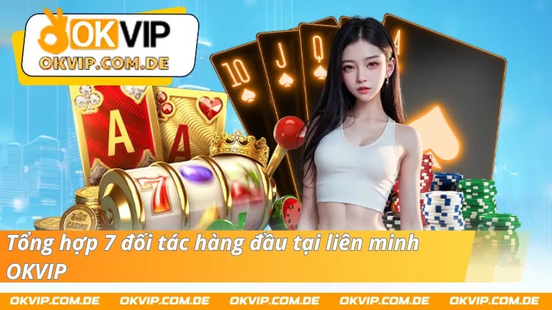 hinh-anh-doi-tac-lien-minh-okvip--he-thong-nha-cai-sieu-chat-luong-2200-1