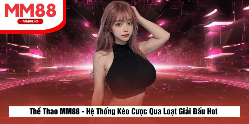 hinh-anh-the-thao-mm88-san-choi-keo-dang-cap-cho-cac-giai-dau-hot-nhat-4477-0