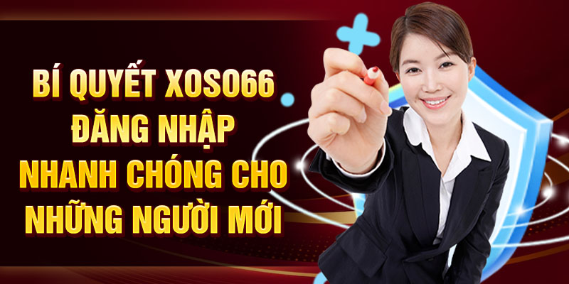 hinh-anh-xoso66-dang-nhap-tong-hop-cac-buoc-don-gian-nhat-o-xoso66-4129-0