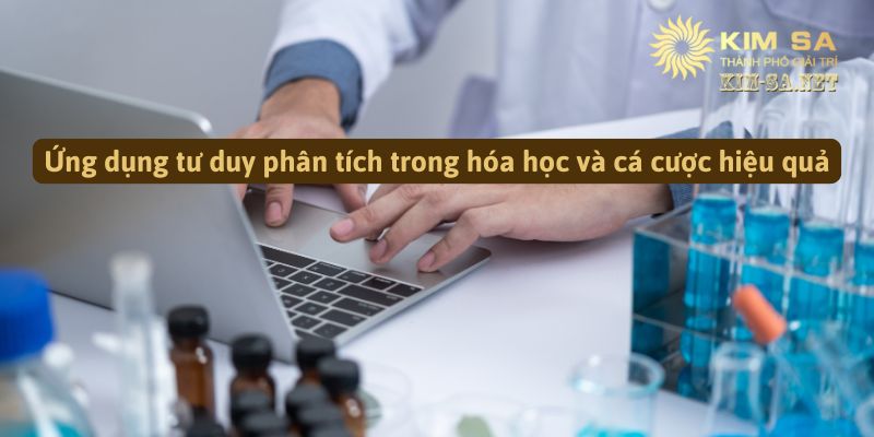 hinh-anh-ung-dung-tu-duy-phan-tich-trong-hoa-hoc-va-ca-cuoc-hieu-qua-2203-0