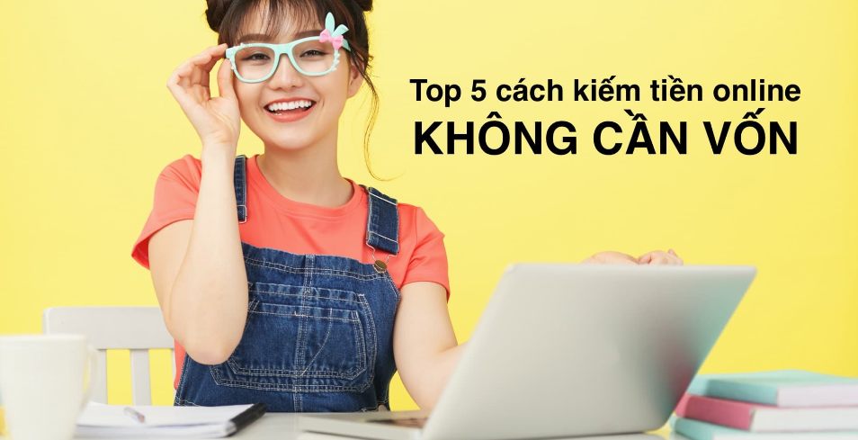 hinh-anh-kiem-tien-online-khong-can-von-voi-5-cach-de-ap-dung-760-1