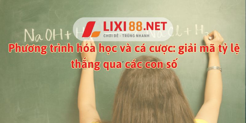 hinh-anh-phuong-trinh-hoa-hoc-va-ca-cuoc-giai-ma-ty-le-thang-qua-cac-con-so-2201-0