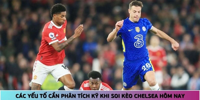 hinh-anh-soi-keo-chelsea-hom-nay--nhung-yeu-to-quan-trong-can-can-nhac-4115-1