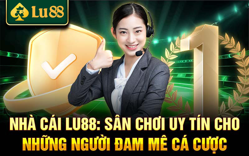 hinh-anh-gioi-thieu-nha-cai-lu88-dia-chi-uy-tin-cho-nguoi-yeu-ca-cuoc-4276-0