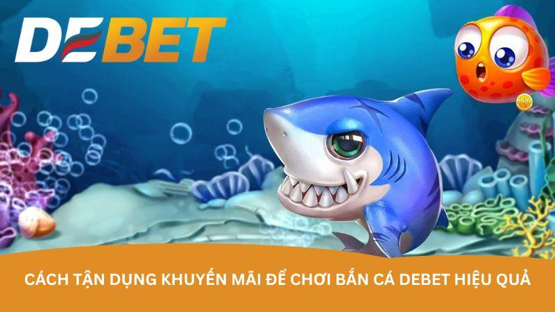 hinh-anh-ban-ca-debet--choi-san-ban-ca-nhan-khuyen-mai-hap-dn-5398-2