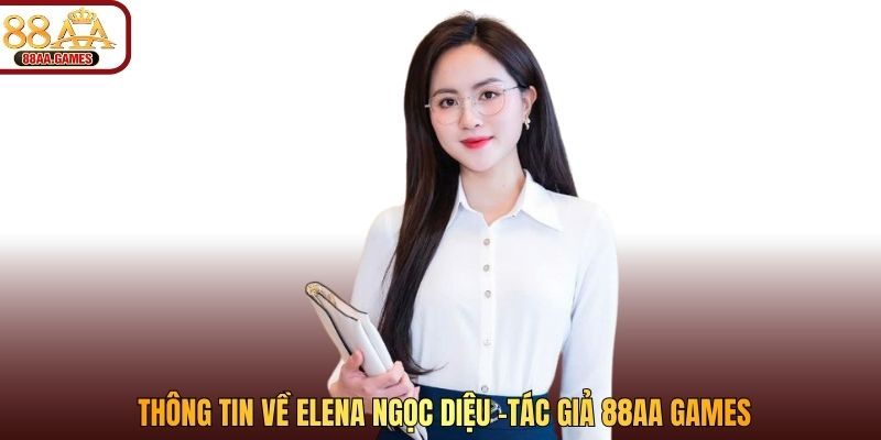 hinh-anh-gioi-thieu-elena-ngoc-dieu-tac-gia-va-chuyen-gia-noi-dung-tai-88aagames-5436-0