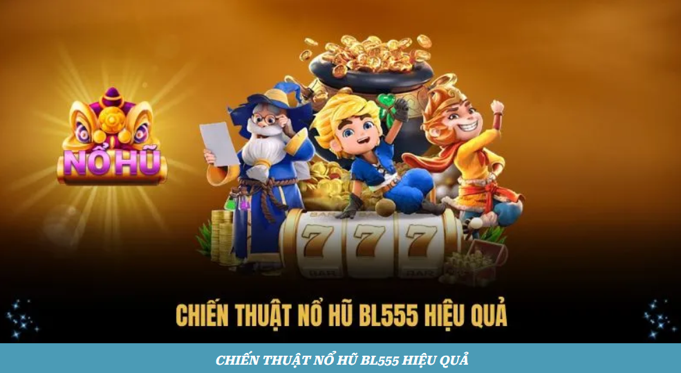 hinh-anh-no-hu-bl555-chien-thuat-san-hu-hieu-qua-5236-2