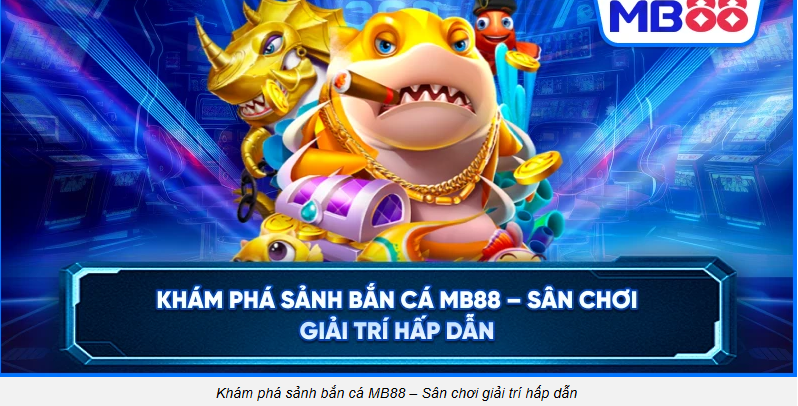 hinh-anh-ban-ca-mb88-cho-tan-thu-luat-choi-gon-chon-phong-dung-suc-tranh-chay-xu-tu-phut-dau-5397-0