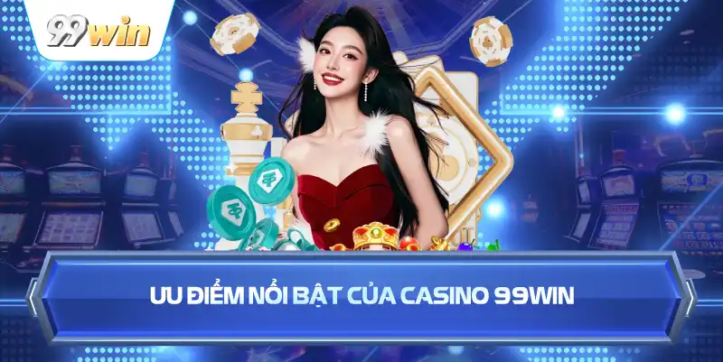 hinh-anh-casino-99win--trai-nghiem-song-bai-truc-tuyen-muot-ma-ty-le-ro-rang-va-ho-tro-nhanh-5380-1